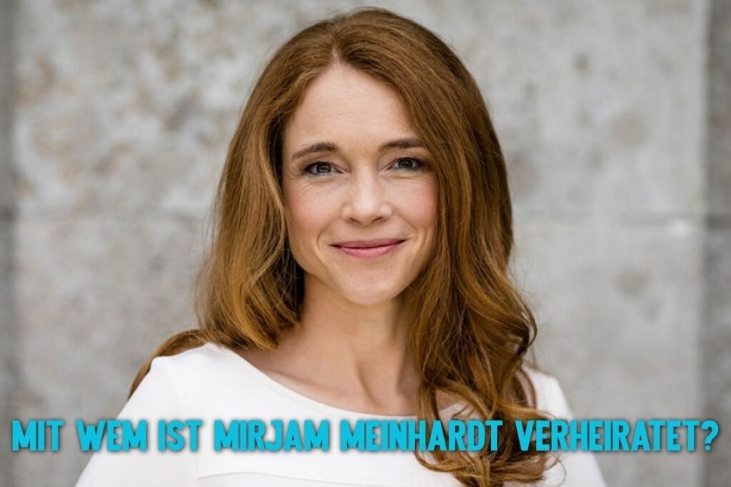 Mit wem ist Mirjam Meinhardt verheiratet? – Mal sehen Mit wem ist Mirjam Meinhardt verheiratet? – Mal sehen